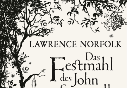 Das Festmahl des John Saturnall - Lawrence Norfolk meldet sich nach 20 Jahren schweigen wieder zu Wort