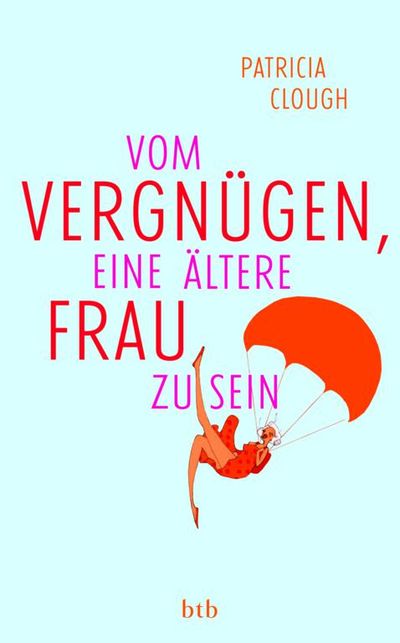 "Vom Vergnügen, eine ältere Frau zu sein" - Patricia Clough wehrt sich gegen die spießigen Vorstellungen vom Alter
