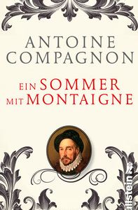 Sommerlektuere: Ein Sommer mit Montaigne