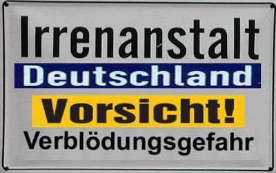 Deutschland ist eine Irrenanstalt Deutschland ist eine Irrenanstalt
