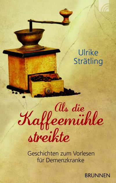 "Als die Kaffeemühle streikte" - Ulrike Strätlings Geschichten zum Vorlesen für Demenzkranke