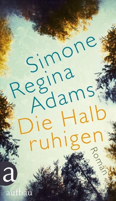 "Die Halbruhigen" - Simone Regina Adams dringt tief in Familengeheimnisse ein