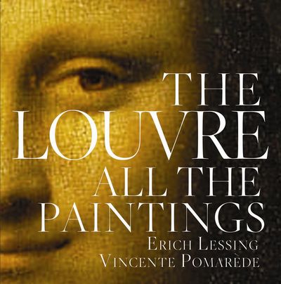 "Der Louvre. Alle Gemälde"  - Vincent Pomarède und Anja Grebe zeigen erstmals alle Gemälde des größten Museums der Welt