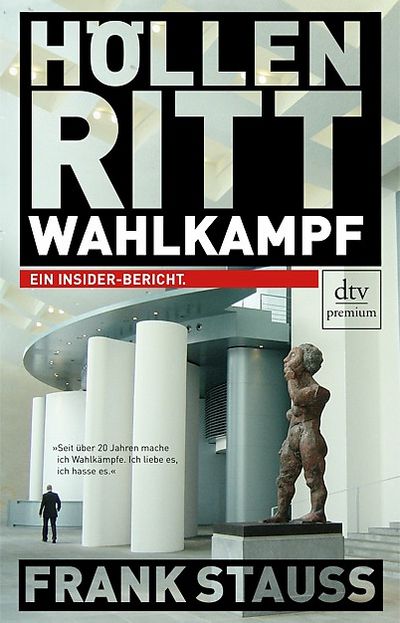 Frank Stauss beschreibt in "Höllenritt Wahlkampf" die ganze Härte des politischen Geschäfts