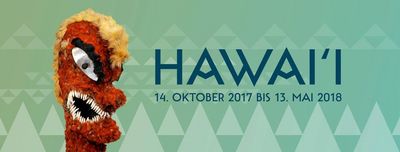 Ausstellung Hawai'i - Königliche Inseln im Pazifik