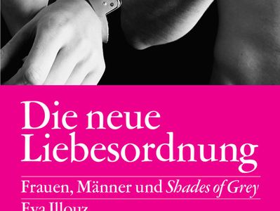 Eva Illouz' Die neue Liebesordnung