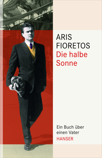 "Die halbe Sonne" - Aris Fioretos holt seinen griechischen Vater zurück ins Leben