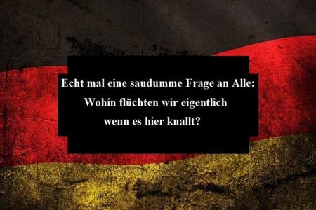 Liebe Buerger, deutsches Pack, wo wollt ihr hin wenn es bei uns knallt