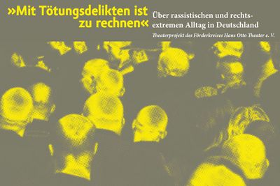 Theaterprojekt „Mit Tötungsdelikten ist zu rechnen“ Über rassistischen und rechtsextremen Alltag in Deutschland