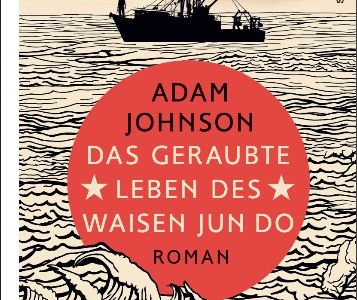 "Das geraubte Leben des Waisen Jun Do" - Adam Johnsons kühner Nordkorea-Roman