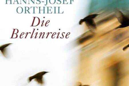 Die Berlinreise von Hanns-Josef Ortheil