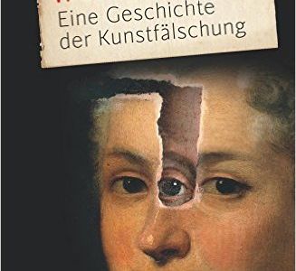 Eine Geschichte der Kunstfaelschung von Henry Keazor