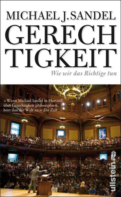 "Gerechtigkeit" - Michael J. Sandel, der weltweit bekannteste Moralphilosoph unserer Zeit, verfasst ein Plädoyer für einen aktiven Bürgersinn