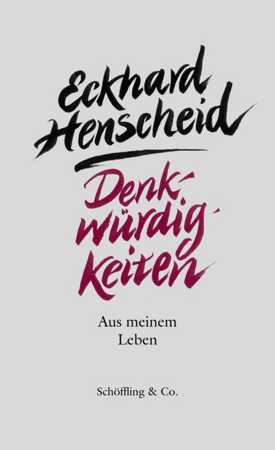 "Denkwürdigkeiten. Aus meinem Leben" - Eckhard Henscheids autobiographische Gesamtbilanz