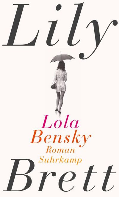 "Lola Bensky"  - Lily Bretts neuer Roman über eine herrlich unkonventionelle Heldin, die ihr in einigen Zügen sehr ähnlich ist