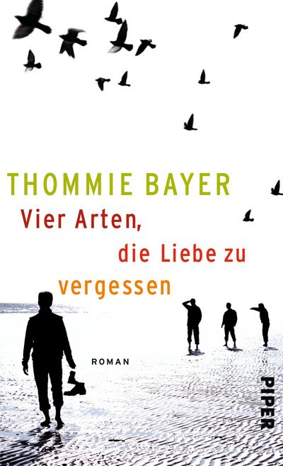 Thommie Bayers neuer Roman "Vier Arten, die Liebe zu vergessen" erzählt von unerwarteten und ungenutzen Chancen der Liebe
