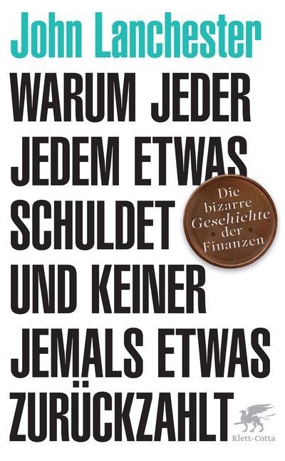 John Lanchesters "Warum jeder jedem etwas schuldet und keiner jemals etwas zurückzahlt. Die bizarre Geschichte der Finanzen"