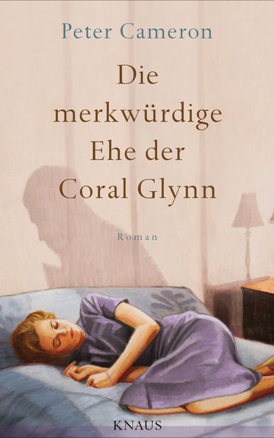 "Die merkwürdige Ehe der Coral Glynn" - Peter Cameron verzaubert mit einer Geschichte voller verpasster Möglichkeiten und neuer Hoffnungen