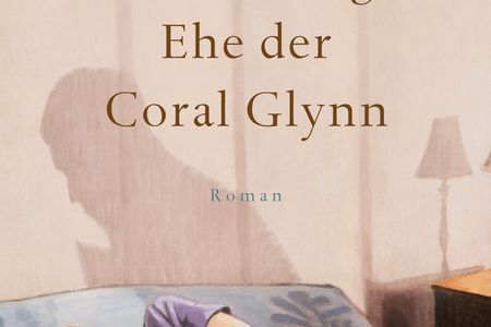 "Die merkwürdige Ehe der Coral Glynn" - Peter Cameron verzaubert mit einer Geschichte voller verpasster Möglichkeiten und neuer Hoffnungen