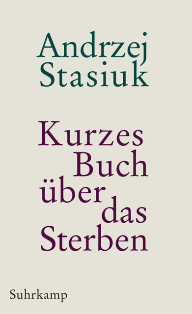 Andrzej Stasiuks "Kurzes Buch über das Sterben" erzählt vier berührende, unverblümte Geschichten der Endlichkeit